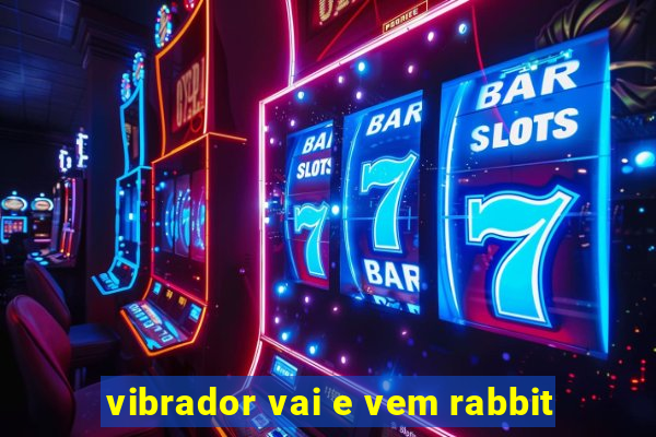 vibrador vai e vem rabbit